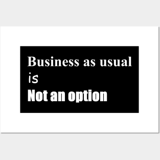 Business as usual is not an option Posters and Art